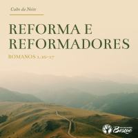 Culto 114 - Reforma e reformadores