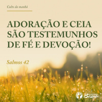 Adoração E Ceia São Testemunhos De Fé E Devoção