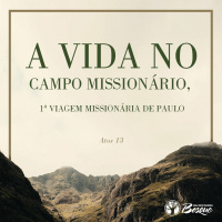 A vida no Campo Missionário, 1ª Viagem Missionária de Paulo