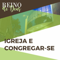 Especial | Estudo 6 - Igreja e congregar-se