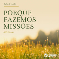 Culto 33 parte 1 - Porque fazemos missões - 05.11.2023