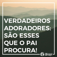 São esses que o Pai procura
