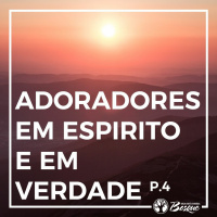 Adoradores em espirito e em verdade