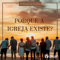 Especial 1 - Encontro de famílias 2020 - Porque a igreja existe?