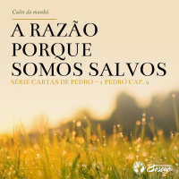 Culto 57 - A razão porque somos Salvos - Série Especial Cartas de Pedro