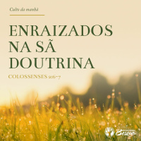 Culto 31 - Enraizados na Sã doutrina - 29.10.2023