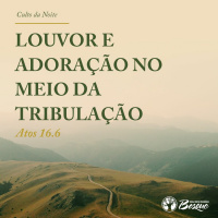 Louvor e adoração no meio da tribulação