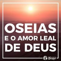 Oseias e o amor leal de Deus
