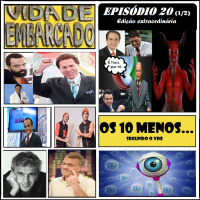 Episódio 20 1/2 - Edição Extraordinária - OS 10 MENOS... segundo o VdE