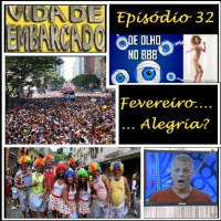 Episódio 32 - Fevereiro, Alegria?