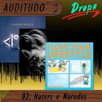 Auditudo Drops #2 - Haters e Narudes