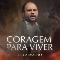 #267 - Coragem para Viver - JB Carvalho