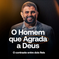 #577 - O Homem que Agrada a Deus - O contraste entre dois Reis | JB Carvalho