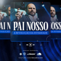 #505 - Pai Nosso - A revolução da Intimidade - JB Carvalho