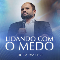 #258 - Lidando com o Medo - JB Carvalho