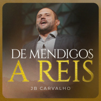 #287 - De Mendigos a Reis - JB Carvalho