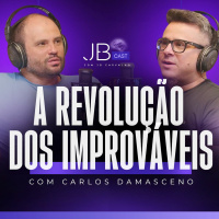 A Revolução dos Improváveis - Carlos Damasceno - JBcast - #09