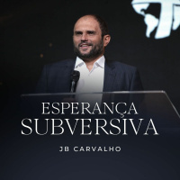 #208 - Esperança Subversiva - JB Carvalho