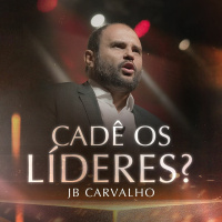 #269 - Cadê os Líderes? - JB Carvalho