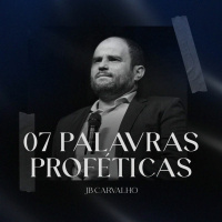 #247 - 07 Palavras Proféticas - JB Carvalho