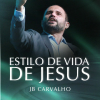 #255 - Estilo de Vida de Jesus - JB Carvalho