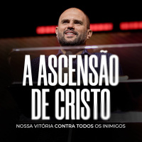#475 - A Ascensão de Cristo - Nossa Vitória Contra Todos os Inimigos - JB Carvalho