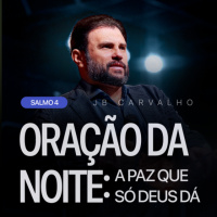 #611 - Salmo 04 - Oração da Noite: A Paz que Só Deus Dá | JB Carvalho