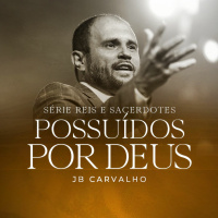#228 - Série Reis e Sacerdotes: Possuídos por Deus - JB Carvalho