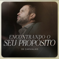 #280 - Encontrando o seu Propósito - JB Carvalho