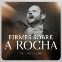 #283 - Firmes Sobre a Rocha - JB Carvalho