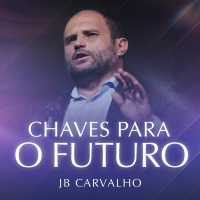 #260 - Chaves para o Futuro - JB Carvalho