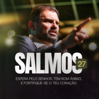 #581 - Salmos 27 - Espera pelo SENHOR, tem bom ânimo, e fortifique-se o teu coração | JB Carvalho
