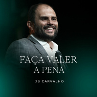 #204 - Faça Valer a Pena - JB Carvalho