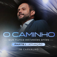 #274 - O Caminho que Nunca Estivestes Antes - Parte 1 - Ativação - JB Carvalho