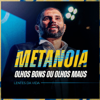 #562 - Metanoia, olhos bons ou olhos maus - Lentes da vida | JB Carvalho