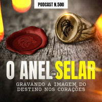 #500 - O Anel de Selar - Gravando a imagem do destino nos corações