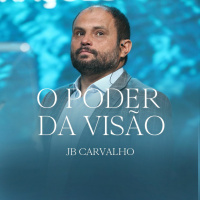 #235 - O Poder da Visão - JB Carvalho