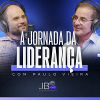 A Jornada da Liderança - Paulo Vieira - JBCast - #05