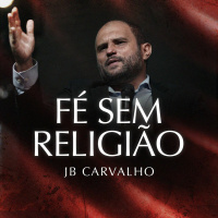 #250 - Fé sem Religião - JB Carvalho