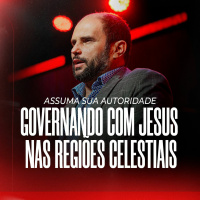 #467 - Assuma sua Autoridade - Governando com Jesus nas Regiões Celestiais - JB Carvalho