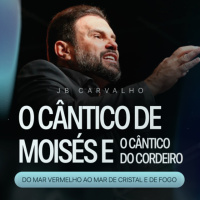#610 - O Cântico de Moisés e o Cântico do Cordeiro - Do Mar Vermelho ao Mar de Cristal e de Fogo | JB Carvalho