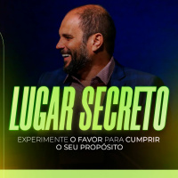 #449 - Lugar Secreto - Experimente o Favor para Cumprir o Seu Propósito - JB Carvalho