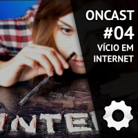 ONCast #04 - Vício em internet