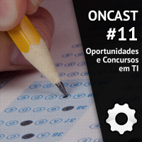 ONCast #11 - Oportunidades e Concursos públicos em TI