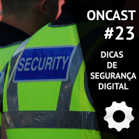 ONCast #23 - Dicas de segurança digital