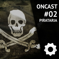 ONCast #02 - Pirataria