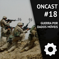 ONCast #18 - Guerra por dados móveis