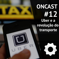 ONCast #12 - Uber e a revolução do transporte