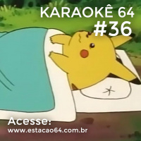 Karaokê 64 #36 - Comentários entre 05/09 e 11/09