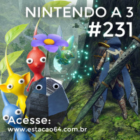 Nintendo a 3 #231 - Primeiras impressões de Pikmin 3: Deluxe e novidades de Monster Hunter Rise